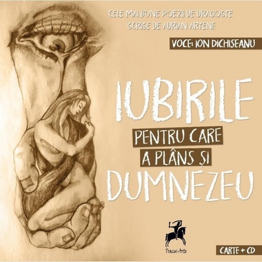 Audiobook-ul ”Iubirile pentru care a plâns şi Dumnezeu”, de Adrian Artene, lansat la Gaudeamus