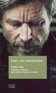 Un nou volum din seria autobiografică "Lupta mea" a scriitorului norvegian Karl Ove Knausgård a apărut la editura Litera