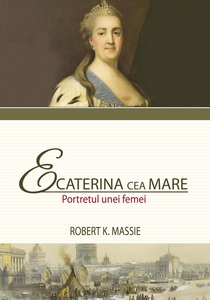 Volumul "Ecaterina cea Mare. Portretul unei femei", dedicat de Robert K. Massie familiei imperiale a Romanovilor, este disponibil pentru precomandă