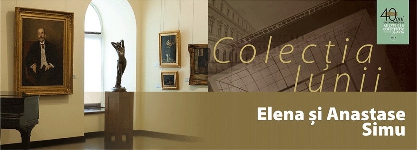 Muzeul Colecţiilor de Artă, la 40 de ani existenţă, prezintă colecţia lunii martie "Elena şi Anastase Simu" 
