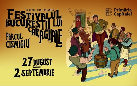 Festivalul "Bucureştii lui Caragiale" revine între 27 august şi 2 septembrie în Parcul Cişmigiu