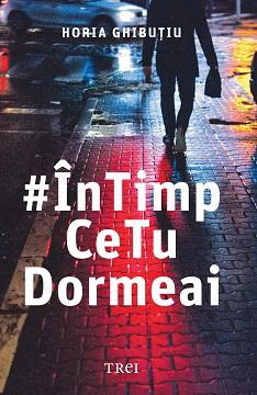 Volumul "#ÎnTimpCeTuDormeai", cu însemnări făcute în fiecare dimineaţă de Horia Ghibuţiu în metrou, lansat de editura Trei