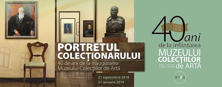 Expoziţia "Portretul colecţionarului", dedicată împlinirii a 40 de ani de la înfiinţarea Muzeului Colecţiilor de Artă