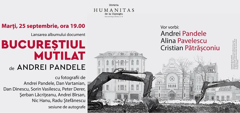 "Bucureştiul mutilat", album-document, în dezbatere la Librăria Humanitas de la Cişmigiu