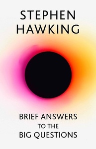 Ultima carte a lui Stephen Hawking a fost lansată marţi: Nu există Dumnezeu şi nici viaţă după moarte