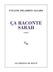 Romanul "Asta vorbeşte despre Sarah", de Pauline Delabroy-Allard, este Premiul Goncourt - Alegerea României 2018