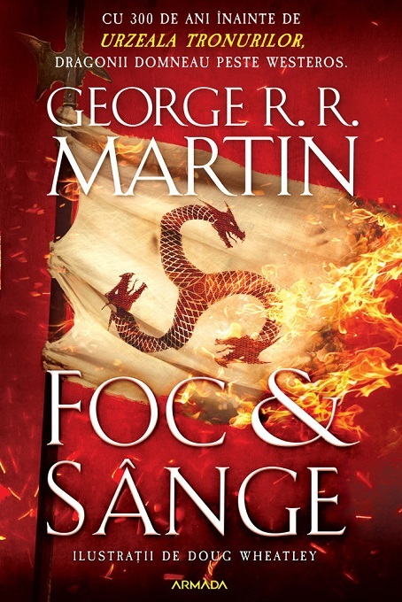 "Foc şi sânge", istoria Targaryenilor care începe înainte de "Urzeala Tronurilor" de George R.R. Martin, publicată de Nemira