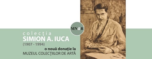Cea mai nouă colecţie intrată în patrimoniul Muzeului Colecţiilor de Artă, expusă permanent din 11 iunie