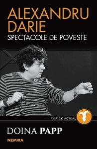 Volumul "Alexandru Darie - Spectacole de poveste", semnat de Doina Papp, va fi lansat la Teatrul de Comedie