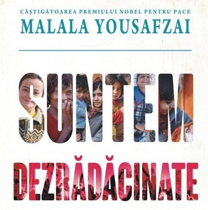 Cartea "Suntem dezrădăcinate", de Malala Yousafzai, povestea mai multor fete refugiate din toată lumea, apărută la Polirom