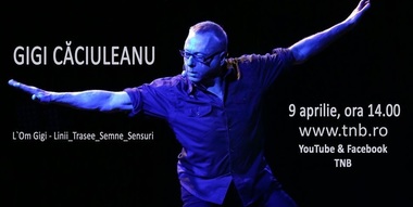 Conferinţele TNB pe YouTube - Despre dans, poezie şi teatru cu Gigi Căciuleanu