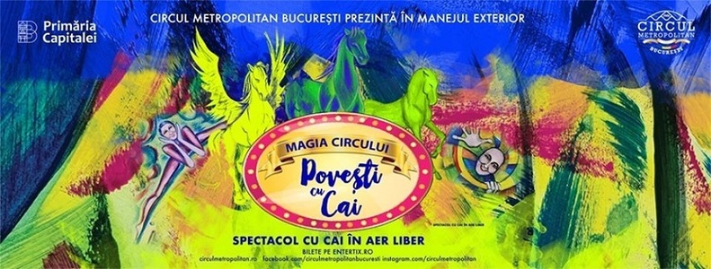 Circul Metropolitan Bucureşti se redeschide, vineri, cu spectacolul în aer liber "Poveşti cu cai" 