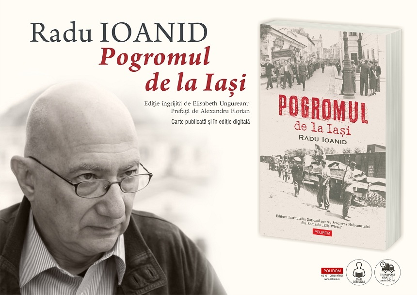 Istoricul Radu Ioanid documentează în volumul "Pogromul de la Iaşi" cel mai cunoscut eveniment din toată istoria asasinatelor antievreieşti din România