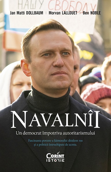 Prima biografie cuprinzătoare a lui Aleksei Navalnîi, cel mai important lider al opoziţiei din Rusia, a apărut în limba română