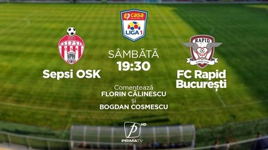 Meciul Sepsi - Rapid Bucureşti, comentat de Florin Călinescu şi Bogdan Cosmescu, va fi difuzat sâmbătă de Prima TV