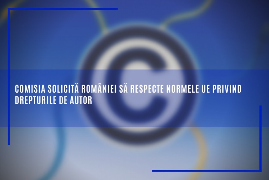 Comisia Europeană solicită din nou României să respecte normele UE privind drepturile de autor