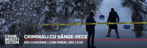 „Criminali cu sânge-rece”, „Copii după gratii”, între recomandările lunii ianuarie la postul Crime+Investigation