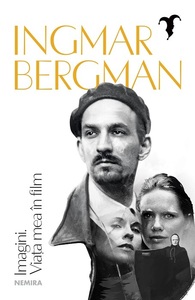 Volumul „Imagini. Viaţa mea în film”, ce invită cititorul în culisele artei cineastului Ingmar Bergman, va fi lansat de editura Nemira