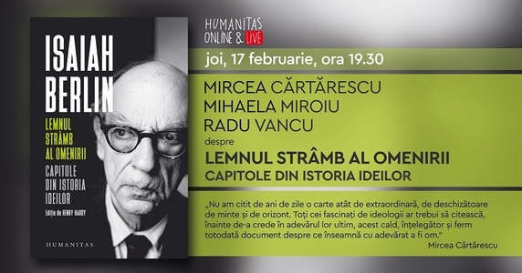 Mircea Cărtărescu, Mihaela Miroiu şi Radu Vancu vor discuta, online, despre „Lemnul strâmb al omenirii”, o istorie a ideilor de Isaiah Berlin