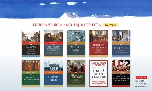 Noi apariţii în colecţia „Historia” a editurii Polirom: Volume de Armand Goşu, Orlando Figes, Niall Ferguson, Brendan Simms