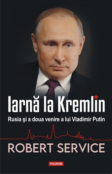„Iarnă la Kremlin” de Robert Service, una dintre biografiile politice ale lui Vladimir Putin, publicată de editura Polirom