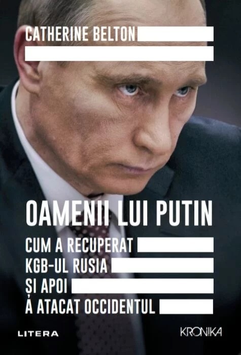 „Oamenii lui Putin. Cum a recuperat KGB-ul Rusia şi apoi a atacat Occidentul”, de Catherine Belton, a apărut la editura Litera