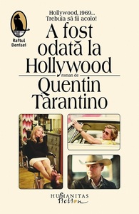 „A fost odată la Hollywood“, debutul literar al regizorului Quentin Tarantino, cartea-eveniment în luna mai la Humanitas Fiction, acum în librării