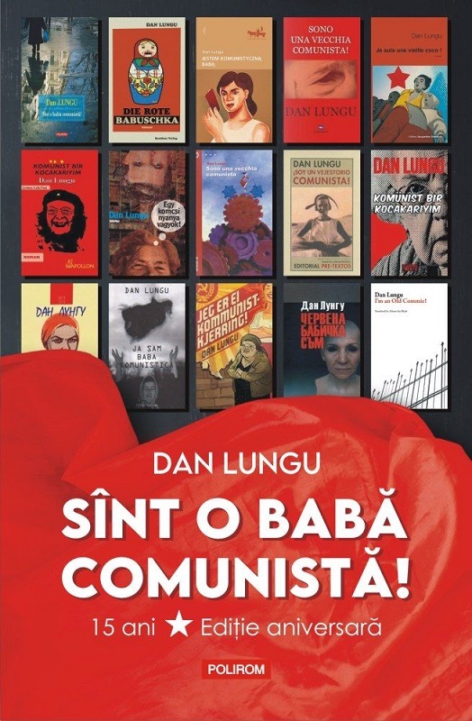 Ediţia aniversară "Sînt o babă comunistă!" de Dan Lungu, o apariţie-eveniment în care au fost incluse imagini din film, fotografii din spectacole, copertele ediţiilor străine