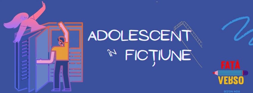 „Adolescent în ficţiune”, un proiect "Faţă/Verso" dedicat literaturii pentru adolescenţi, lansat 