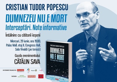 Cartea „Dumnezeu nu e mort. Interceptări. Note informative” de Cristian Tudor Popescu, prezentată la Iaşi