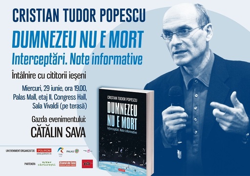 Cartea „Dumnezeu nu e mort. Interceptări. Note informative” de Cristian Tudor Popescu, prezentată la Iaşi