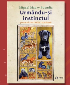 Cartea "Urmându-şi instinctul: povestiri anecdotice cu animale", scrisă de Miguel Maury Buendía, va fi lansată la Muzeul "Antipa"
