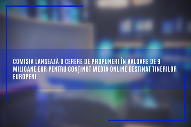 Comisia Europeană lansează o cerere de propuneri în valoare de 9 milioane euro pentru conţinut media online destinat tinerilor europeni