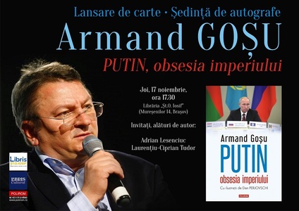 Volumul „Putin, obsesia imperiului”, de Armand Goşu, lansat la Braşov