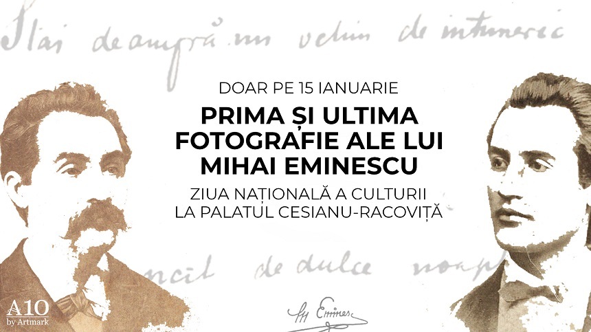Prima şi ultima fotografie ale lui Mihai Eminescu, expuse de Ziua Culturii la Palatul Cesianu-Racoviţă