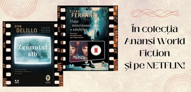 Romanele „Viaţa mincinoasă a adulţilor” şi „Zgomotul alb” din portofoliul colecţiei Anansi, în ecranizări disponibile pe platforma Netflix