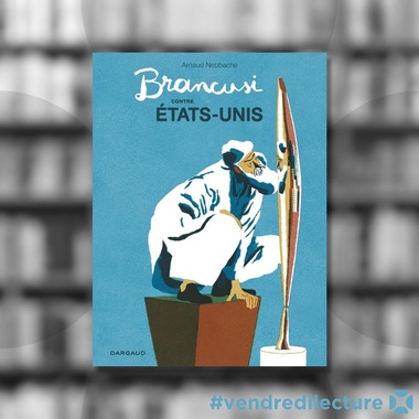 "Brancusi contre Etats-Unis", bandă desenată de Arnaud Nebbache, lansată în Franţa - FOTO