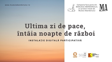 Muzeul Abandonului lansează o nouă campanie publică participativă - „Ultima zi de pace, întâia noapte de război”