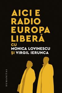 „Aici e Radio Europa Liberă”, carte şi CD cu emisiuni radiofonice realizate de Monica Lovinescu şi Virgil Ierunca, lansate de editura Humanitas