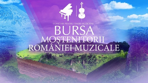 Înscrieri pentru bursa „Moştenitorii României muzicale” 