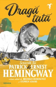 Scrisorile dintre Ernest Hemingway şi fiul său Patrick, publicate la editura Nemira 