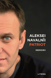 „Patriot.Memorii” de Aleksei Navalnîi, memoriile tulburătoare ale celui mai proeminent disident de la începutul secolului XXI, va apărea la editura Litera