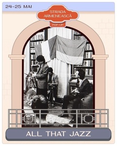 Strada Armenească Pop-Up: All That Jazz are loc în 24 şi 25 mai, în cartierul armenesc din Bucureşti
