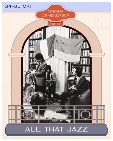 Strada Armenească Pop-Up: All That Jazz are loc în 24 şi 25 mai, în cartierul armenesc din Bucureşti