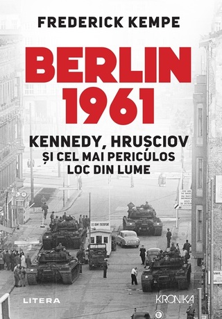 Frederick Kempe lansează la Bucureşti volumul „Berlin 1961. Kennedy, Hruşciov şi cel mai periculos loc din lume” 