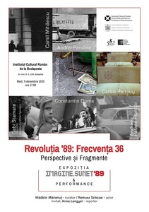 „Revoluţia '89: Frecvenţa 36/ Perspective şi Fragmente”, o experienţă imersivă la ICR Budapesta