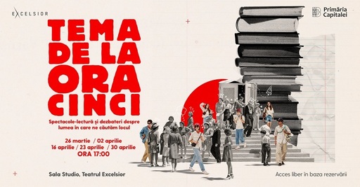 Teatrul Excelsior lansează "Tema de la ora cinci" - o serie de spectacole-lectură şi dezbateri pentru adolescenţi