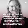 Actriţa Meryl Streep a făcut o donaţie de şapte cifre către Muzeul Naţional de Istorie a Femeilor 
