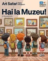 Campania „Hai la Muzeu!”, lansată de Art Safari New Museum şi Comisia Naţională pentru UNESCO din România