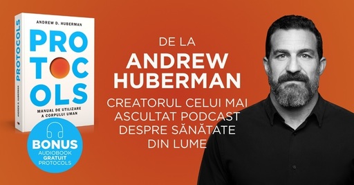 „Protocols. Manual de utilizare a corpului uman”, de la creatorul celui mai ascultat podcast de sănătate din lume, lansat în română
